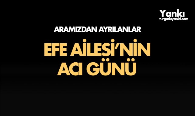 Efe Ailesinin Acı Günü