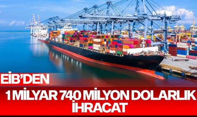 EİB'den 1 milyar 740 milyon dolarlık ihracat