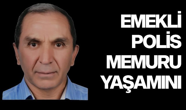 Emekli Polis memuru yaşamını yitirdi 