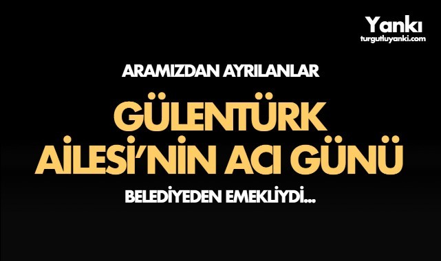 Gülentürk Ailesi'nin Acı Günü