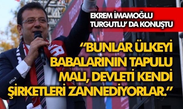 İmamoğlu: “Bunlar ülkeyi babalarının tapulu malı, devleti kendi şirketleri zannediyorlar.”