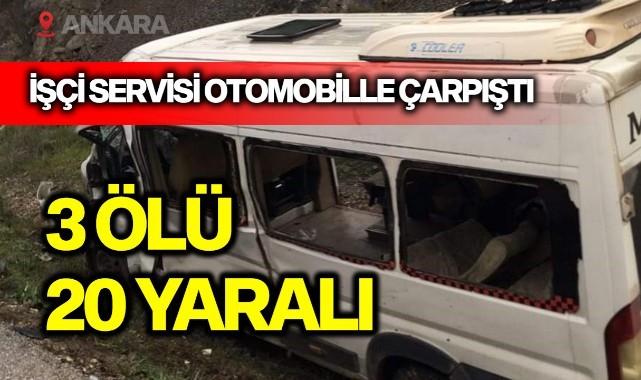 İşçi servisi otomobille çarpıştı: 3 ölü, 20 yaralı