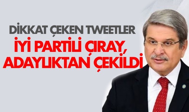İYİ Partili Çıray, adaylıktan çekildi