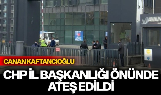Kaftancıoğlu: 'CHP İl Başkanlığı önünde ateş edildi'