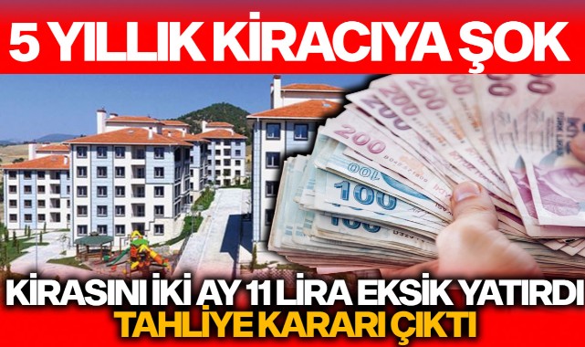 Kirasını iki ay 11 lira eksik yatıran 5 yıllık kiracıya tahliye kararı