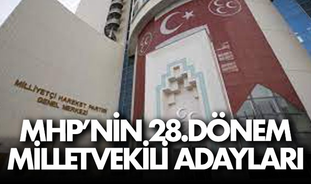 MHP 28. Dönem Milletvekili Adayları açıklandı ( TAM LİSTE)