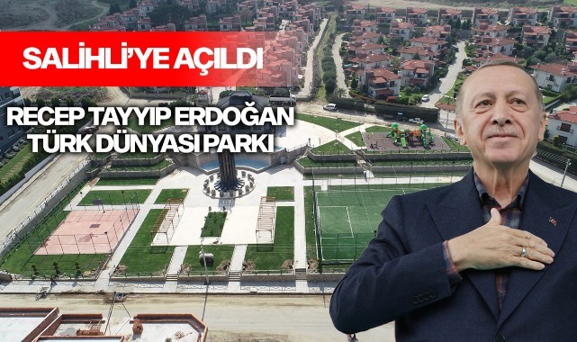 Salihli’ye Recep Tayyip Erdoğan Türk Dünyası Parkı açıldı