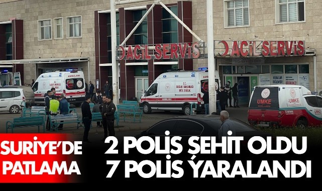 Suriye'de yaşanan patlamada 2 polis şehit oldu, 7 polis yaralandı