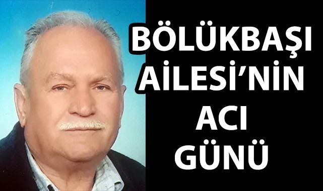 TEDAŞ'tan emekli Turan Bölükbaşı vefat etti