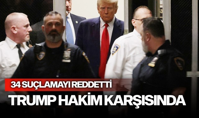 Trump hakim karşısında: Hakkındaki 34 suçlamayı reddetti