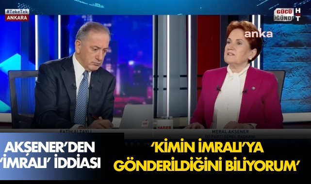 Akşener'den 'İmralı' İddası