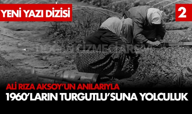 Ali Rıza Aksoy'un Anılarıyla 1960'ların Turgutlu'suna Yolculuk (2)