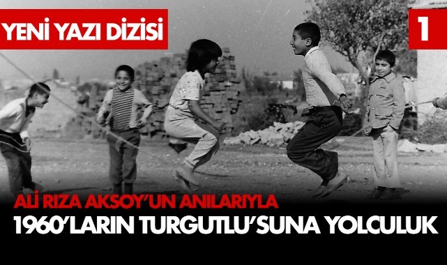 Ali Rıza Aksoyun Anılarıyla 1960'ların Turgutlu'suna yolculuk