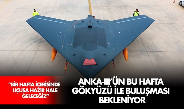 ANKA-III'ün bu hafta gökyüzü ile buluşması bekleniyor