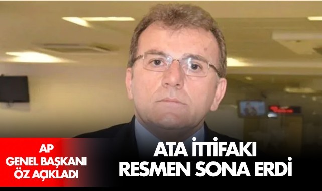 AP Genel Başkanı: ATA İttifakı resmen sona ermiştir