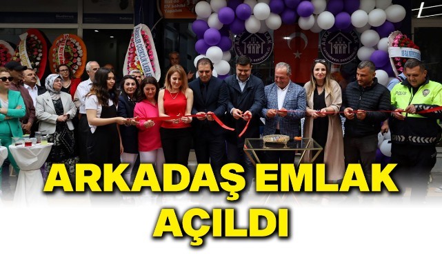 Arkadaş Emlak görkemli açılışla hizmete başladı