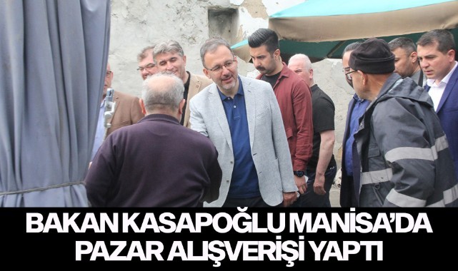 Bakan Kasapoğlu Manisa'da pazar alışverişi yaptı