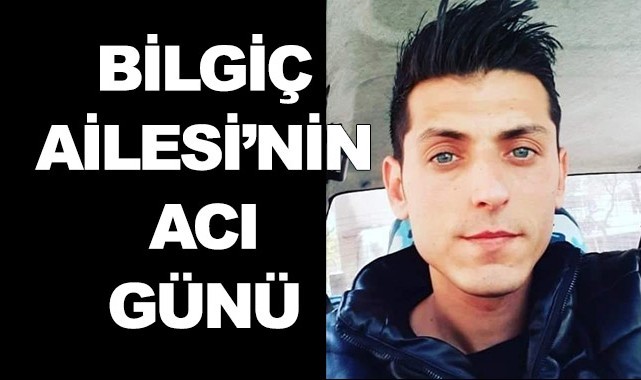 Bilgiç Ailesi'nin acı günü