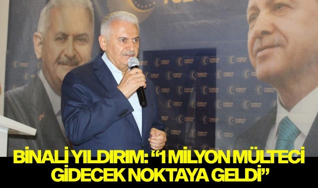 Binali Yıldırım: “1 milyon mülteci gidecek noktaya geldi”