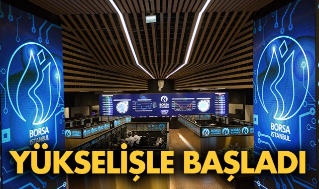 Borsa güne yükselişle başladı