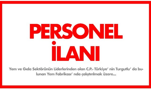 C.P Turgutlu Yem Fabrikasından İş İlanı