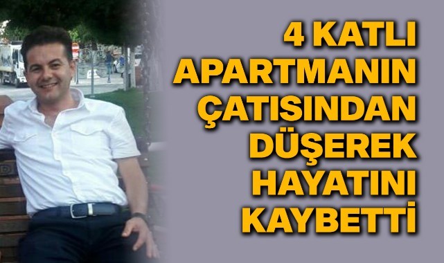 Çatıdan düşen adam hayatını kaybetti 