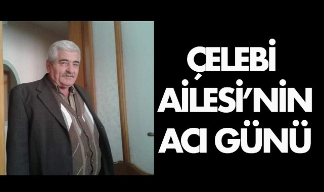 Çelebi Ailesi'nin Acı Günü
