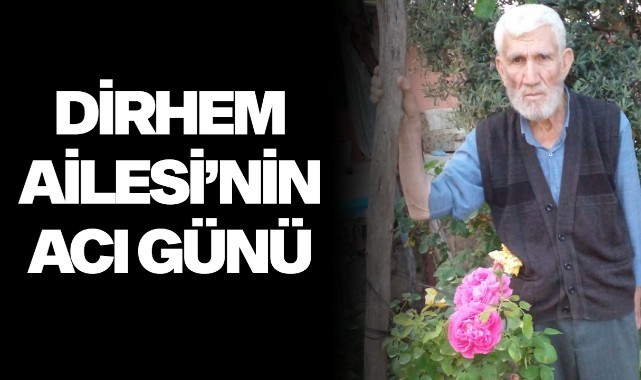Dirhem Ailesi’nin acı günü
