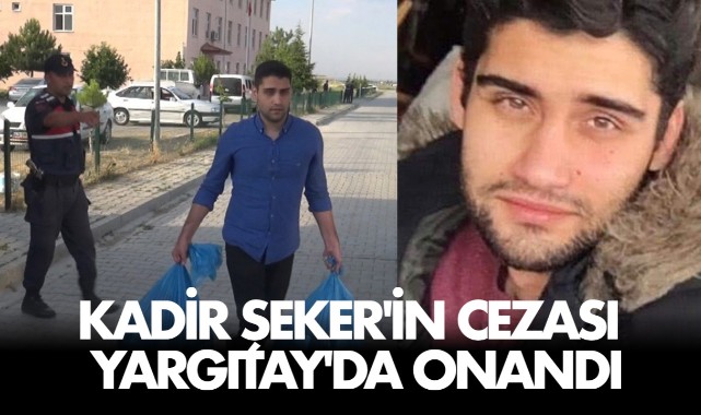 Kadir Şeker'in cezası Yargıtay'da onandı