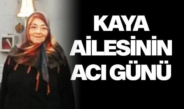Kaya Ailesinin acı günü
