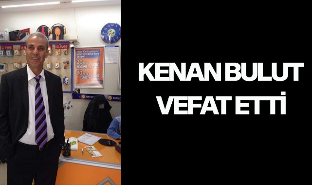 Kenan Bulut vefat etti