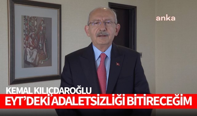 Kılıçdaroğlu: 'EYT'deki adaletsizliği bitireceğim'