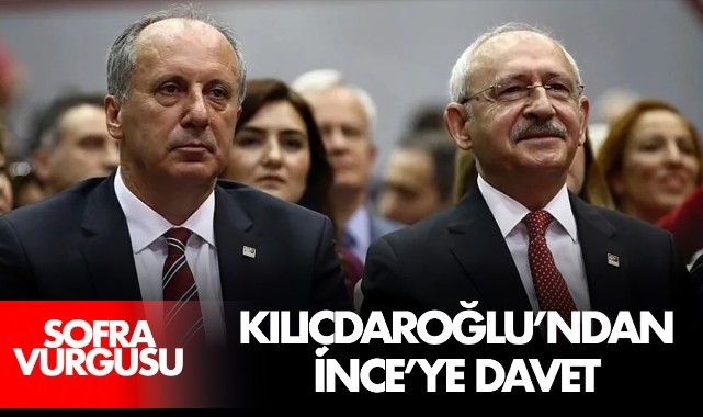 Kılıçdaroğlu'ndan İnce'ye davet