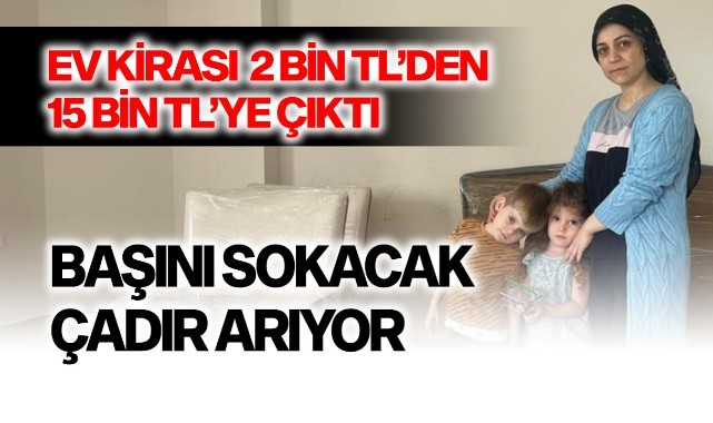 Kirayı 2 bin liradan 15 bin liraya çıkarttı, 2 çocuklu kadını kapı dışarı etti