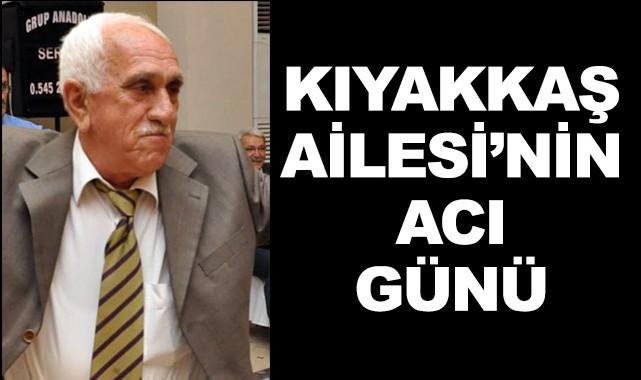 Kıyakkaş Ailesi'nin acı günü