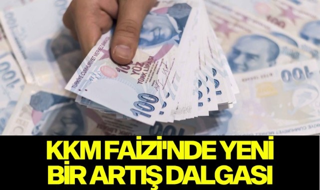 KKM Faizi'nde yeni bir artış dalgası 