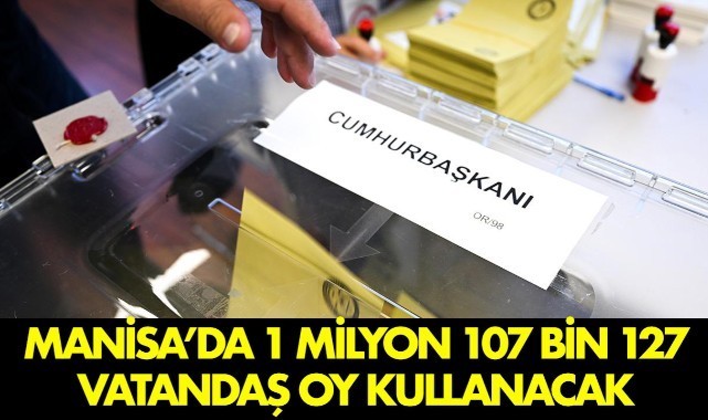 Manisa’da 1 milyon 107 bin 127 vatandaş oy kullanacak