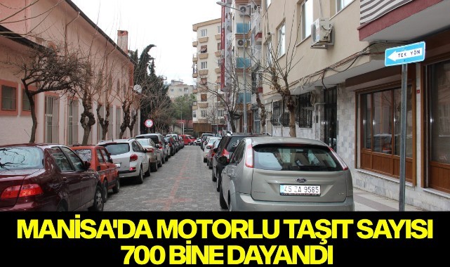 Manisa'da motorlu taşıt sayısı 700 bine dayandı