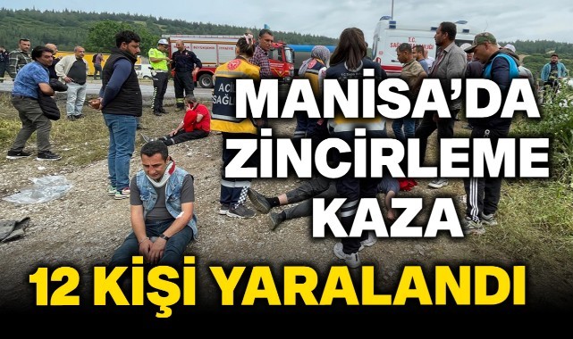 Manisa'da zincirleme kaza: 12 kişi yaralandı