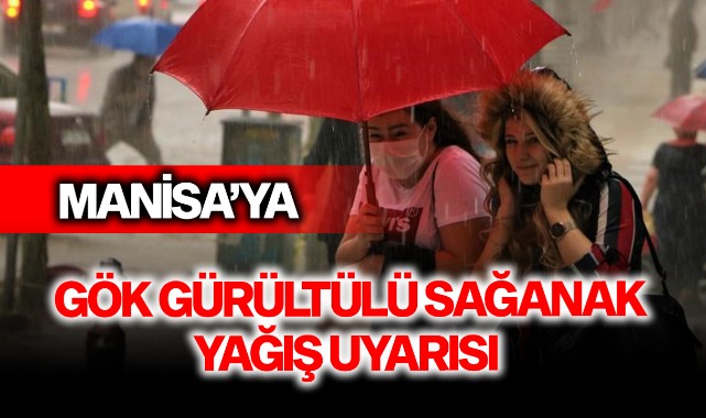 Manisa'ya gök gürültülü sağanak yağış uyarısı