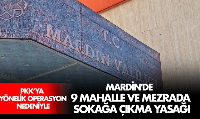 Mardin'de 9 mahalle ve mezrada sokağa çıkma yasağı