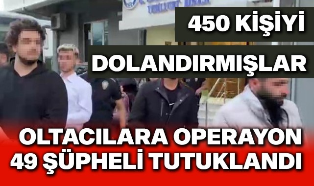 Oltacılara operasyon 49 tutuklama