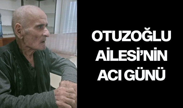 Otuzoğlu Ailesi'nin acı günü