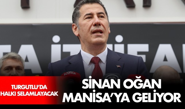 Sinan Oğan Manisa'ya Geliyor, Turgutlu'da halkı selamlayacak