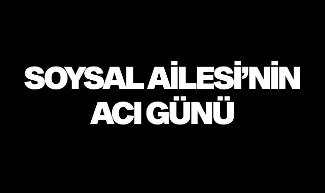 Soysal Ailesi'nin acı günü