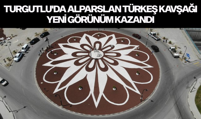 Turgutlu'da Alparslan Türkeş Kavşağı Yeni Görünüm Kazandı