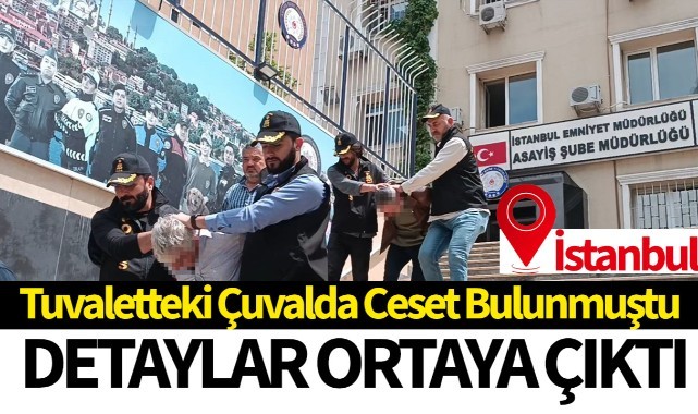 Tuvalette bulunan çuvaldaki cesetle ilgili kan donduran detaylar ortaya çıktı