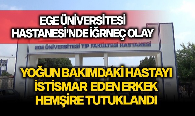 Yoğun bakımdaki kanser hastasını istismar eden erkek hemşire tutuklandı