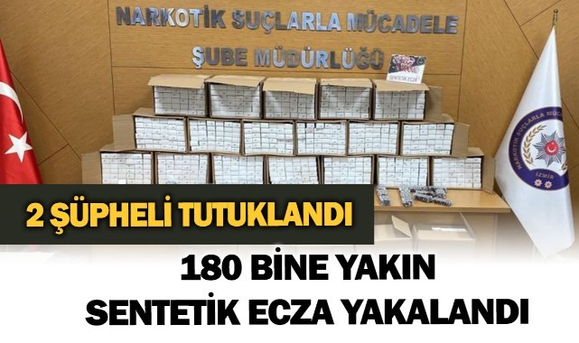 180 bine yakın sentetik ecza yakalandı