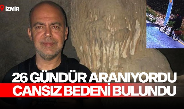 26 gündür aranıyordu, cansız bedeni bulundu